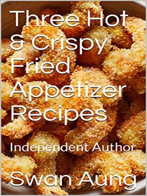cover image of Three Hot & Crispy Fried Appetizer Recipes